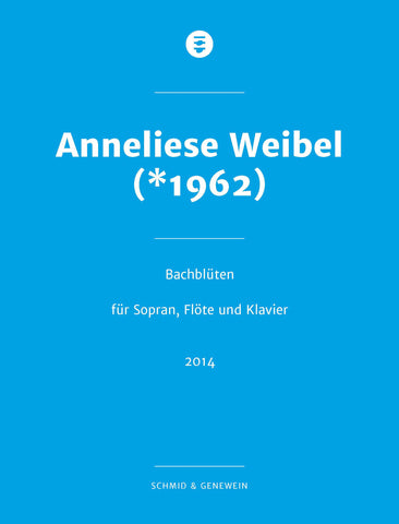 SG002 - Anneliese Weibel: Bachblüten für Sopran, Flöte und Klavier, 2014